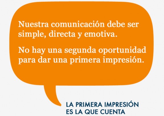 La primera impresión es la que cuenta. No existe una segunda oportunidad para dar una primera impresión, así que hay que crear una promesa de comunicación simple, directa, emotiva, no contradictoria y entendible para cualquiera de nuestros clientes potenciales y usuarios. Recuerda, la primera impresión es la que cuenta.  Imprescindible en:  Campañas de publicidad > Desarrollo de negocio online > Actuación en redes sociales > e-mailings > Campañas de banners > Campañas de marketing directo, on y off line > Eventos y promociones para el lanzamiento de productos y servicios > Imagen de producto > Spots, anuncios > Catálogos > Street marketing > Diseño de webs > 